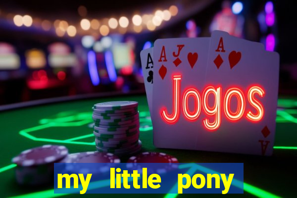 my little pony jogos de vestir